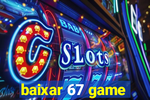 baixar 67 game